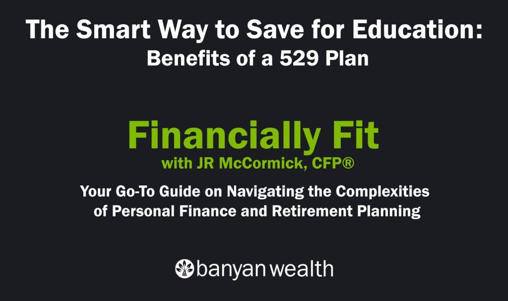 The Smart Way to Save for Education: Benefits of a 529 Plan