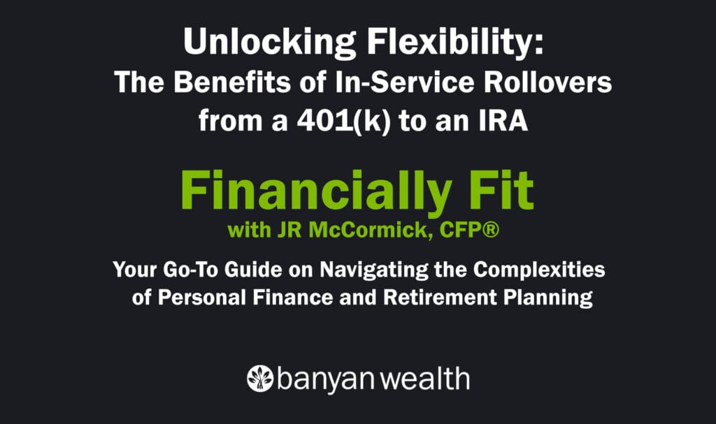 Unlocking Flexibility: The Benefits of In-Service Rollovers from a 401(k) to an IRA