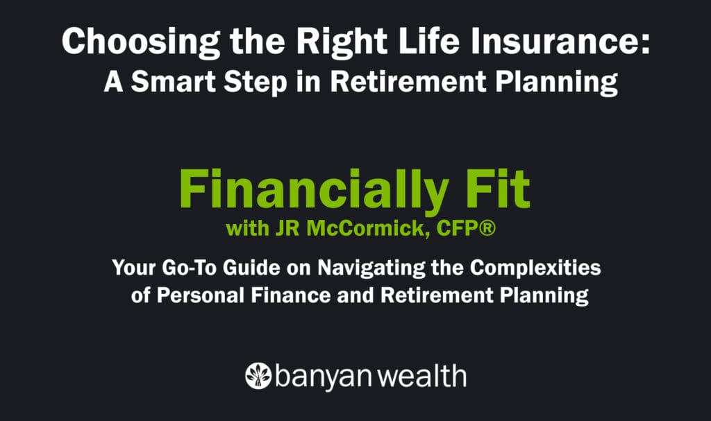 Choosing the Right Life Insurance: A Smart Step in Retirement Planning