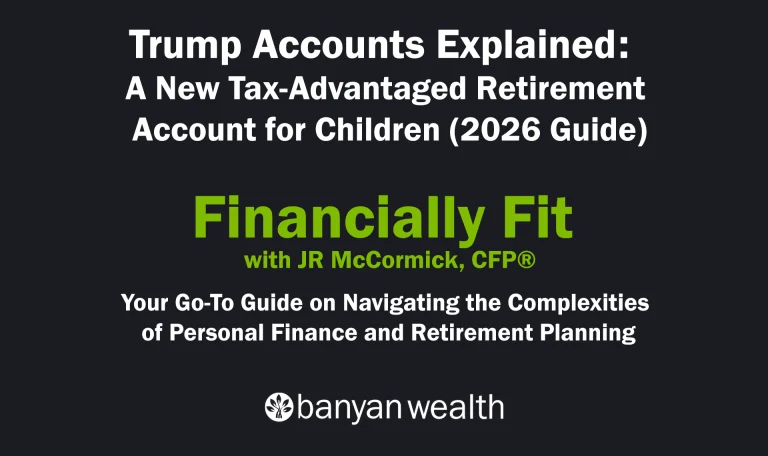 Trump Accounts Explained: A New Tax-Advantaged Retirement Account for Children (2026 Guide)